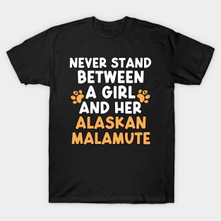 Never Stand Between A Girl And Her Alaskan Malamute T-Shirt